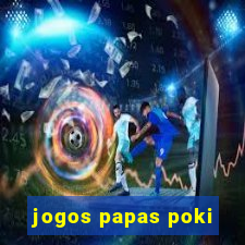 jogos papas poki